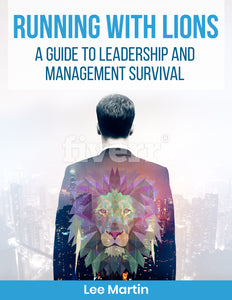Running with Lions - A Guide to Leadership and Management Survival