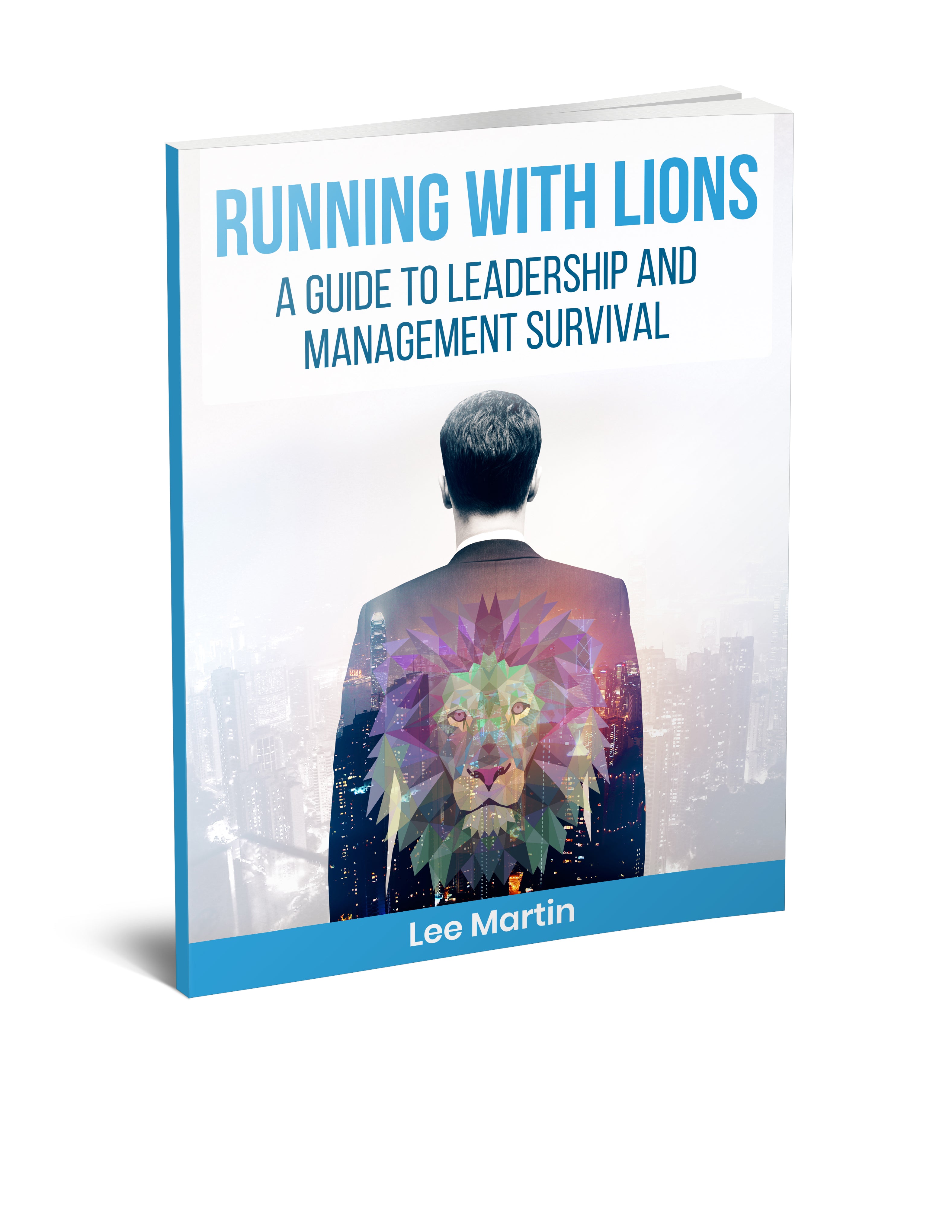 Running with Lions - A Guide to Leadership and Management Survival