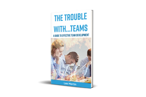 The Trouble with..TEAMS: A Guide to Effective Team Development